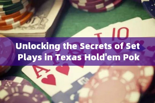 Unlocking the Secrets of Set Plays in Texas Hold'em Poker